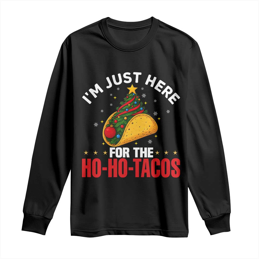 Funny Taco Christmas Long Sleeve Shirt I Am Just Here For The Ho Ho Tacos - Wonder Print Shop