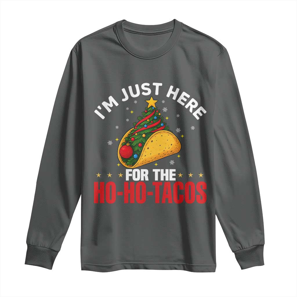 Funny Taco Christmas Long Sleeve Shirt I Am Just Here For The Ho Ho Tacos - Wonder Print Shop