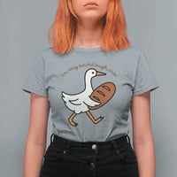 In My Sourdough Era T Shirt For Women Funny Silly Goose Sourdough - Wonder Print Shop
