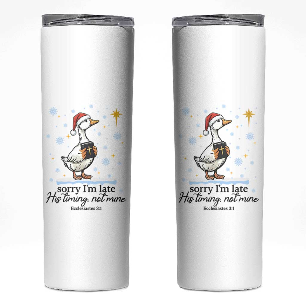 Christian Goose Skinny Tumbler Sorry I Am Late His Timing Not Mine - Wonder Print Shop