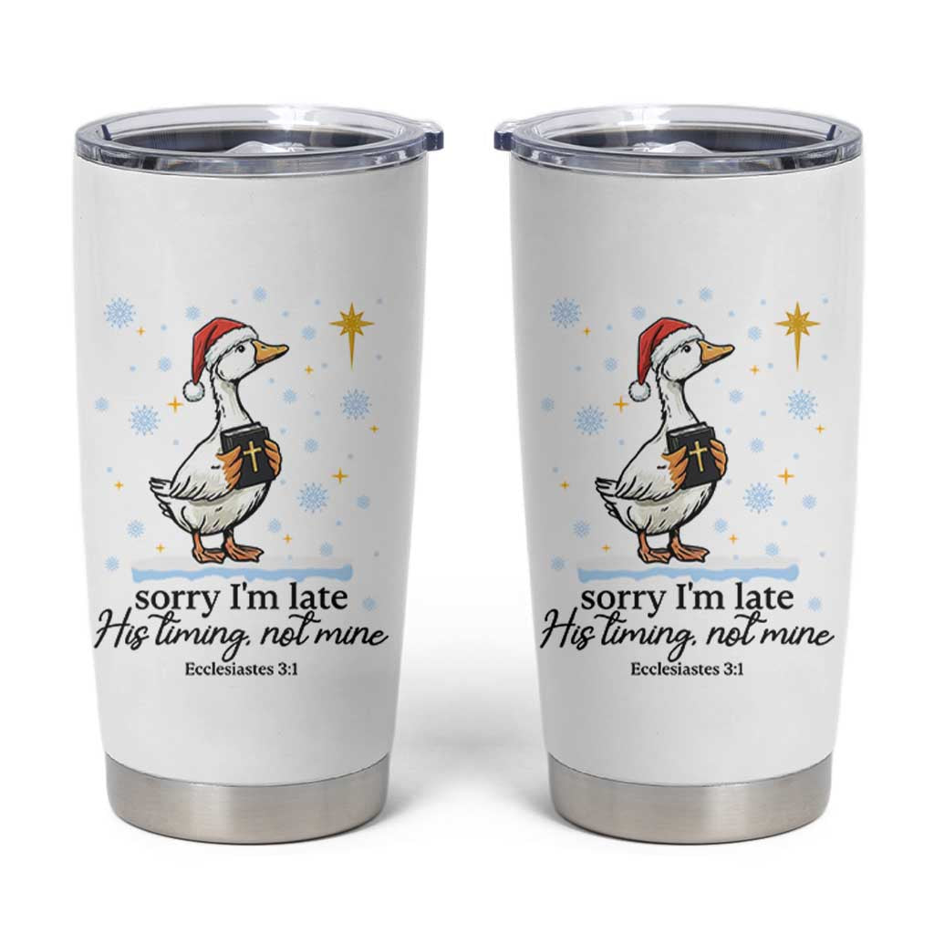 Christian Goose Tumbler Cup Sorry I Am Late His Timing Not Mine - Wonder Print Shop