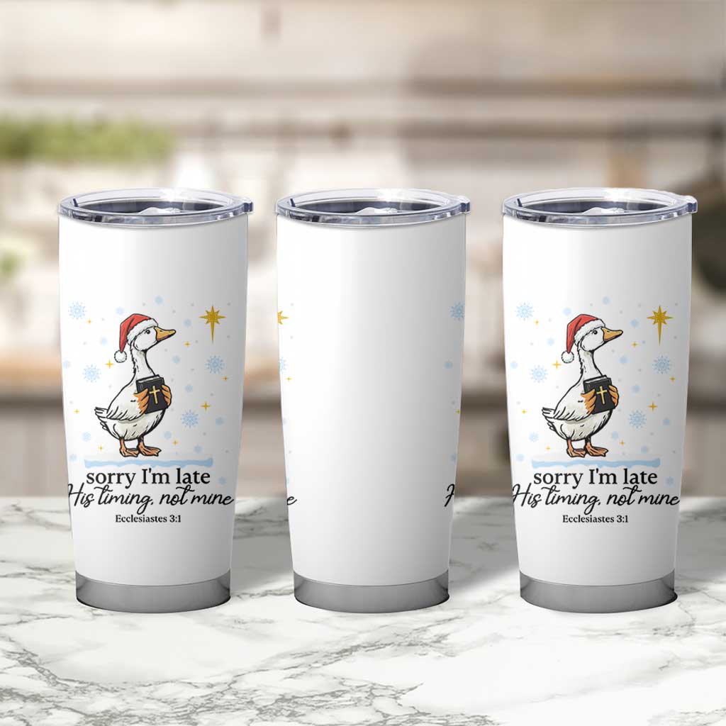 Christian Goose Tumbler Cup Sorry I Am Late His Timing Not Mine - Wonder Print Shop