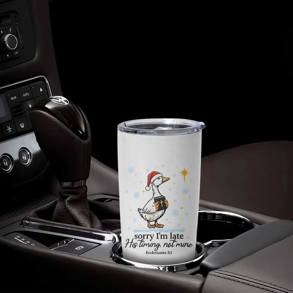 Christian Goose Tumbler Cup Sorry I Am Late His Timing Not Mine - Wonder Print Shop