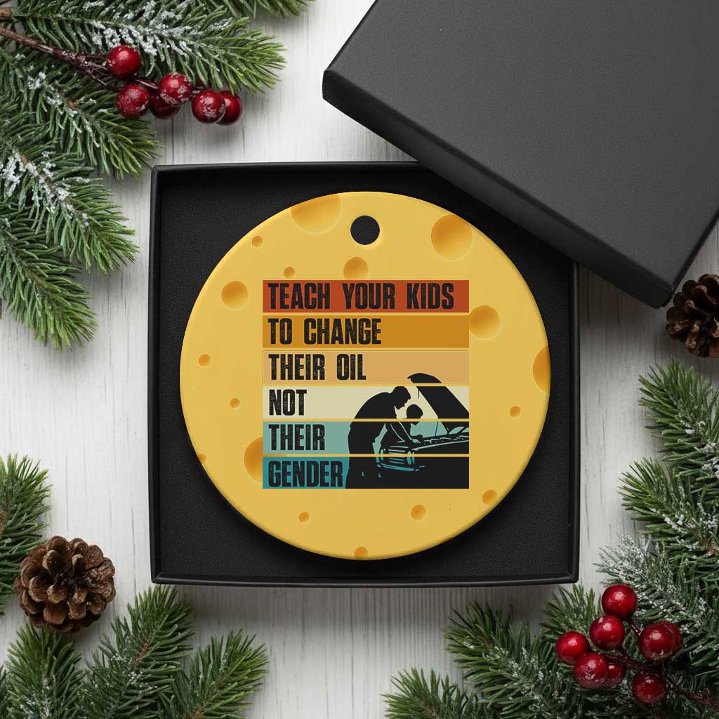 Teach Your Kids To Change Their Oil Not Their Gender Ceramic Ornament Funny Mechanic Dad - Wonder Print Shop