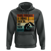 Teach Your Kids To Change Their Oil Not Their Gender Hoodie Funny Mechanic Dad - Wonder Print Shop