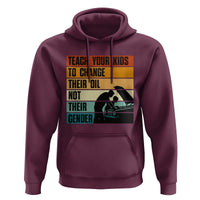 Teach Your Kids To Change Their Oil Not Their Gender Hoodie Funny Mechanic Dad - Wonder Print Shop