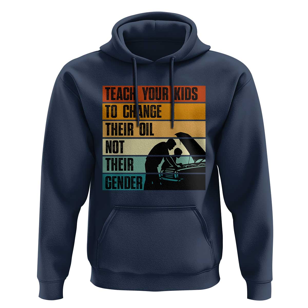 Teach Your Kids To Change Their Oil Not Their Gender Hoodie Funny Mechanic Dad - Wonder Print Shop