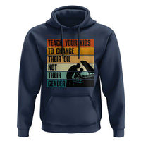 Teach Your Kids To Change Their Oil Not Their Gender Hoodie Funny Mechanic Dad - Wonder Print Shop
