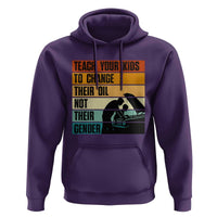 Teach Your Kids To Change Their Oil Not Their Gender Hoodie Funny Mechanic Dad - Wonder Print Shop