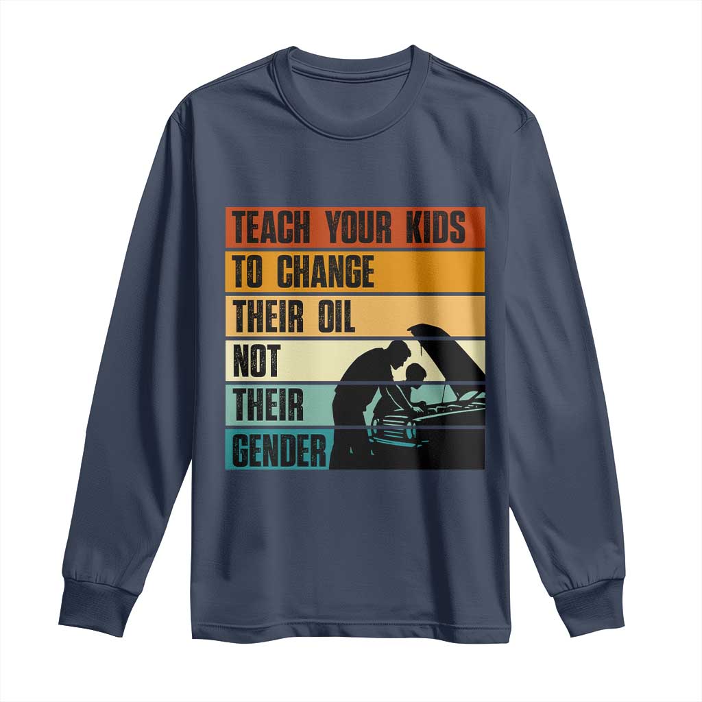 Teach Your Kids To Change Their Oil Not Their Gender Long Sleeve Shirt Funny Mechanic Dad - Wonder Print Shop