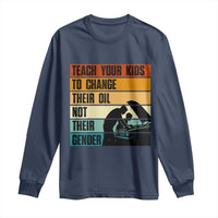 Teach Your Kids To Change Their Oil Not Their Gender Long Sleeve Shirt Funny Mechanic Dad - Wonder Print Shop