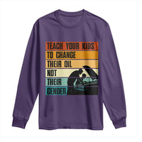 Teach Your Kids To Change Their Oil Not Their Gender Long Sleeve Shirt Funny Mechanic Dad - Wonder Print Shop