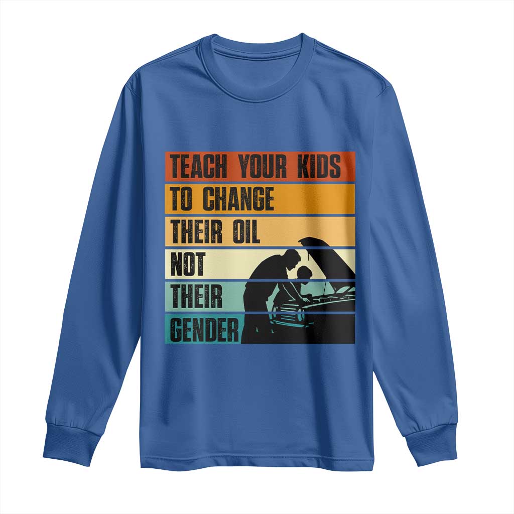 Teach Your Kids To Change Their Oil Not Their Gender Long Sleeve Shirt Funny Mechanic Dad - Wonder Print Shop