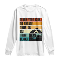 Teach Your Kids To Change Their Oil Not Their Gender Long Sleeve Shirt Funny Mechanic Dad - Wonder Print Shop