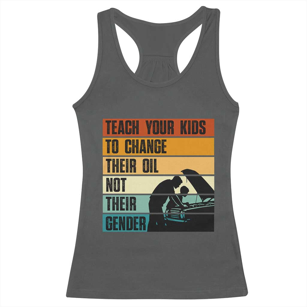 Teach Your Kids To Change Their Oil Not Their Gender Racerback Tank Top Funny Mechanic Dad - Wonder Print Shop