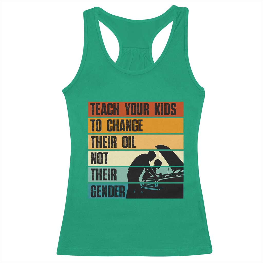 Teach Your Kids To Change Their Oil Not Their Gender Racerback Tank Top Funny Mechanic Dad - Wonder Print Shop