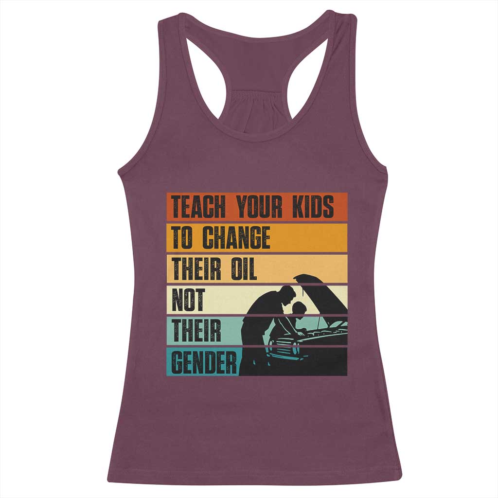 Teach Your Kids To Change Their Oil Not Their Gender Racerback Tank Top Funny Mechanic Dad - Wonder Print Shop