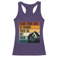 Teach Your Kids To Change Their Oil Not Their Gender Racerback Tank Top Funny Mechanic Dad - Wonder Print Shop