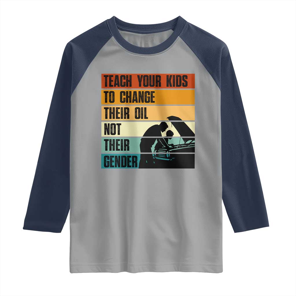 Teach Your Kids To Change Their Oil Not Their Gender Raglan Shirt Funny Mechanic Dad - Wonder Print Shop