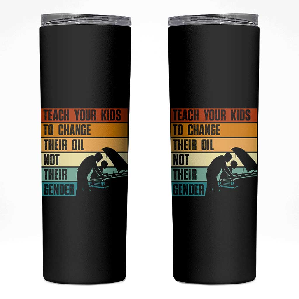 Teach Your Kids To Change Their Oil Not Their Gender Skinny Tumbler Funny Mechanic Dad - Wonder Print Shop