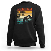 Teach Your Kids To Change Their Oil Not Their Gender Sweatshirt Funny Mechanic Dad - Wonder Print Shop