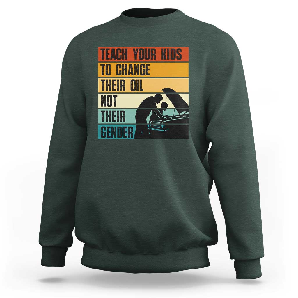 Teach Your Kids To Change Their Oil Not Their Gender Sweatshirt Funny Mechanic Dad - Wonder Print Shop