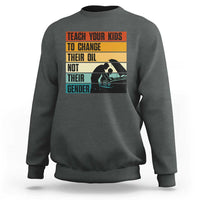 Teach Your Kids To Change Their Oil Not Their Gender Sweatshirt Funny Mechanic Dad - Wonder Print Shop