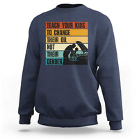 Teach Your Kids To Change Their Oil Not Their Gender Sweatshirt Funny Mechanic Dad - Wonder Print Shop
