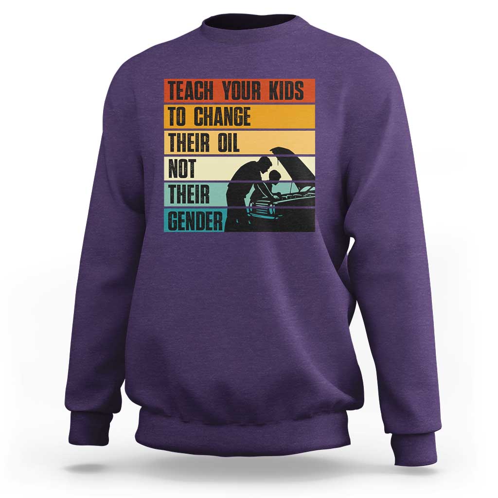 Teach Your Kids To Change Their Oil Not Their Gender Sweatshirt Funny Mechanic Dad - Wonder Print Shop
