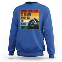 Teach Your Kids To Change Their Oil Not Their Gender Sweatshirt Funny Mechanic Dad - Wonder Print Shop