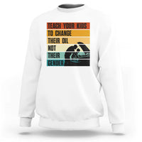Teach Your Kids To Change Their Oil Not Their Gender Sweatshirt Funny Mechanic Dad - Wonder Print Shop