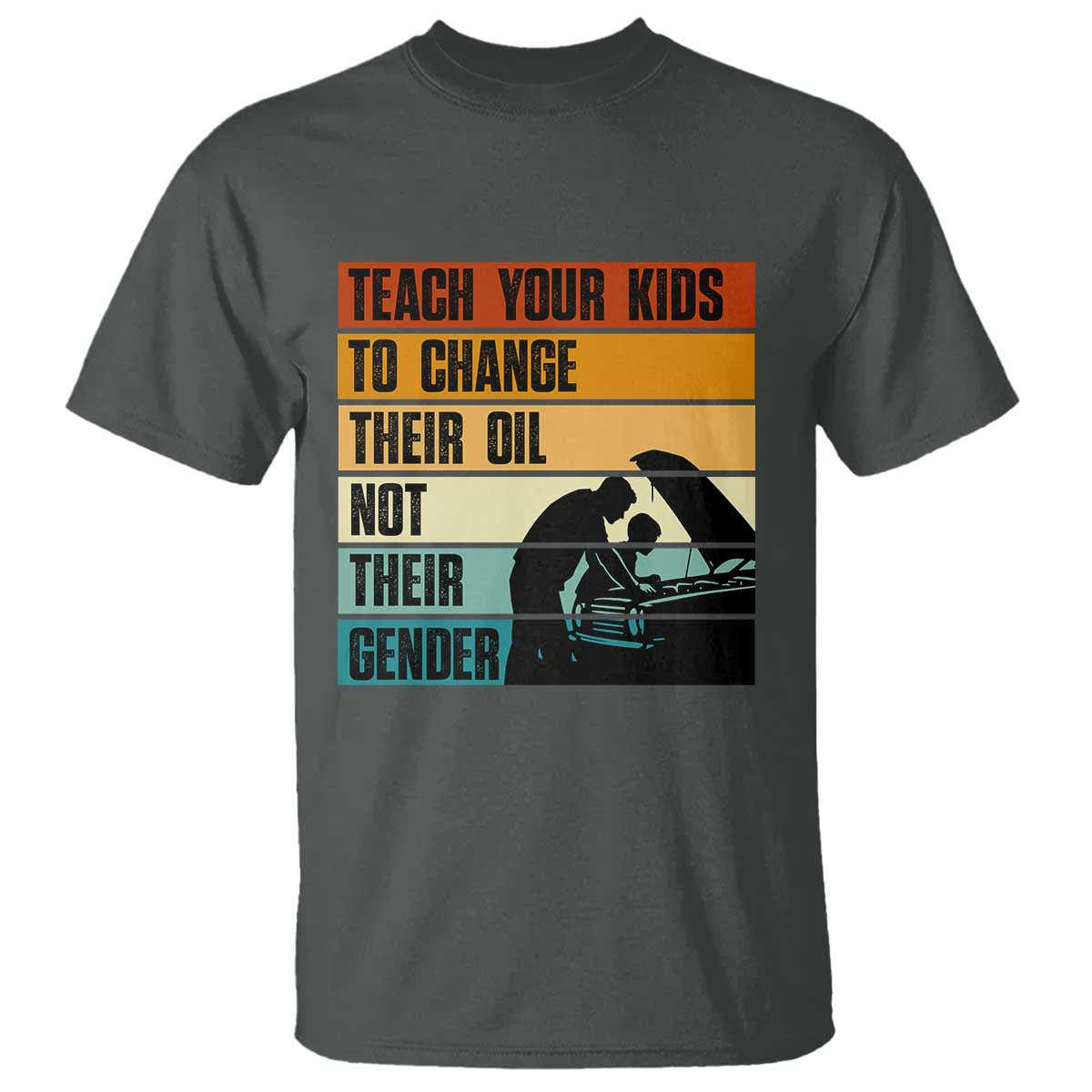 Teach Your Kids To Change Their Oil Not Their Gender T Shirt Funny Mechanic Dad - Wonder Print Shop