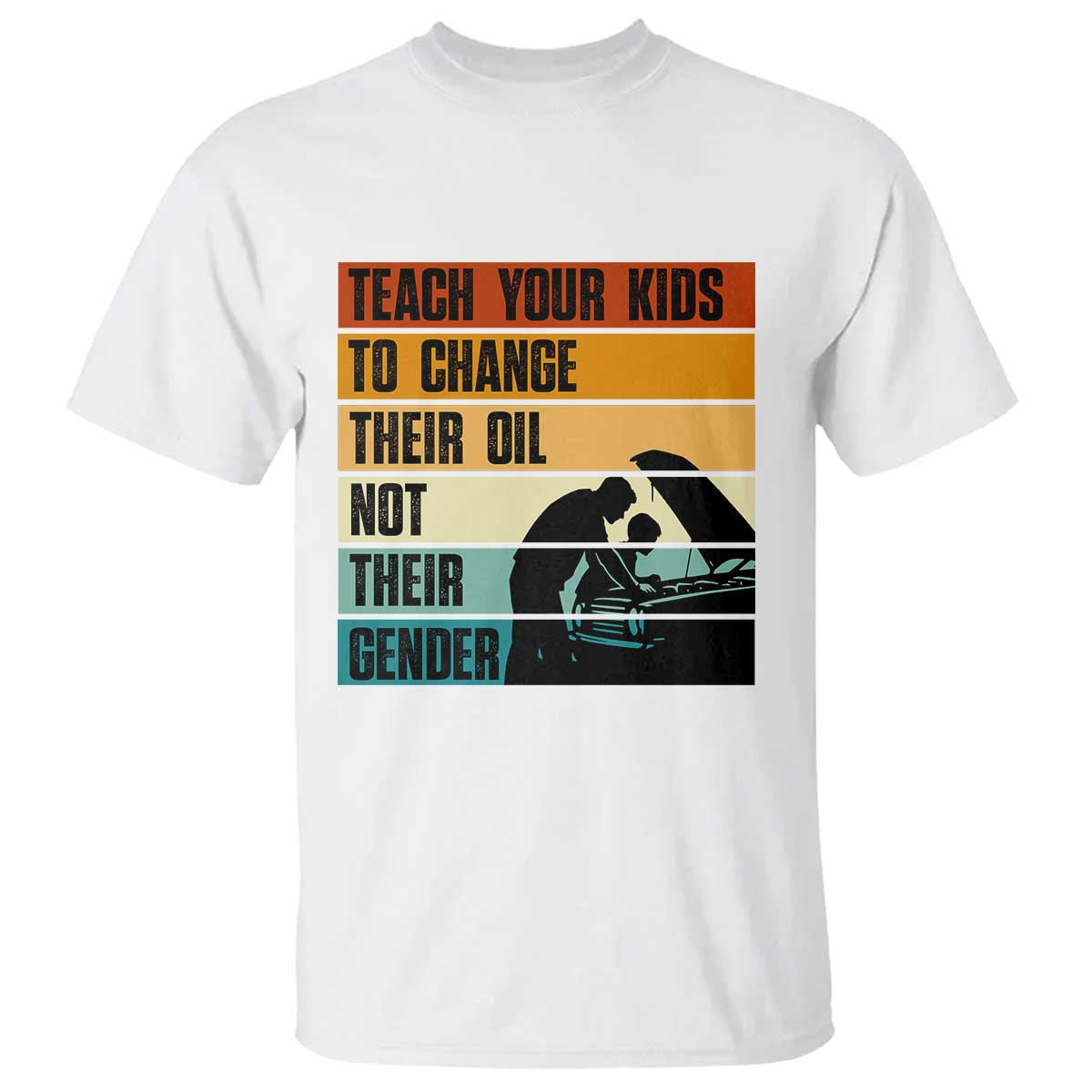 Teach Your Kids To Change Their Oil Not Their Gender T Shirt Funny Mechanic Dad - Wonder Print Shop