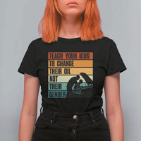 Teach Your Kids To Change Their Oil Not Their Gender T Shirt For Women Funny Mechanic Dad - Wonder Print Shop
