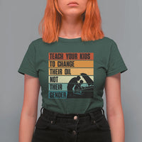 Teach Your Kids To Change Their Oil Not Their Gender T Shirt For Women Funny Mechanic Dad - Wonder Print Shop