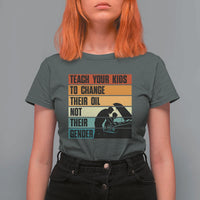 Teach Your Kids To Change Their Oil Not Their Gender T Shirt For Women Funny Mechanic Dad - Wonder Print Shop