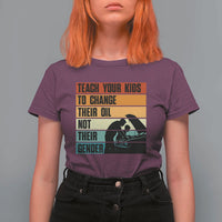 Teach Your Kids To Change Their Oil Not Their Gender T Shirt For Women Funny Mechanic Dad - Wonder Print Shop