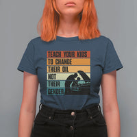 Teach Your Kids To Change Their Oil Not Their Gender T Shirt For Women Funny Mechanic Dad - Wonder Print Shop