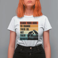 Teach Your Kids To Change Their Oil Not Their Gender T Shirt For Women Funny Mechanic Dad - Wonder Print Shop