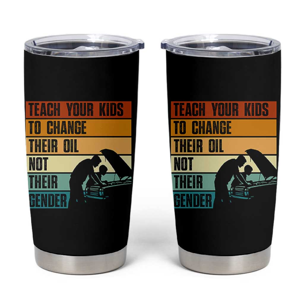 Teach Your Kids To Change Their Oil Not Their Gender Tumbler Cup Funny Mechanic Dad - Wonder Print Shop