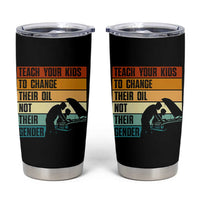 Teach Your Kids To Change Their Oil Not Their Gender Tumbler Cup Funny Mechanic Dad - Wonder Print Shop