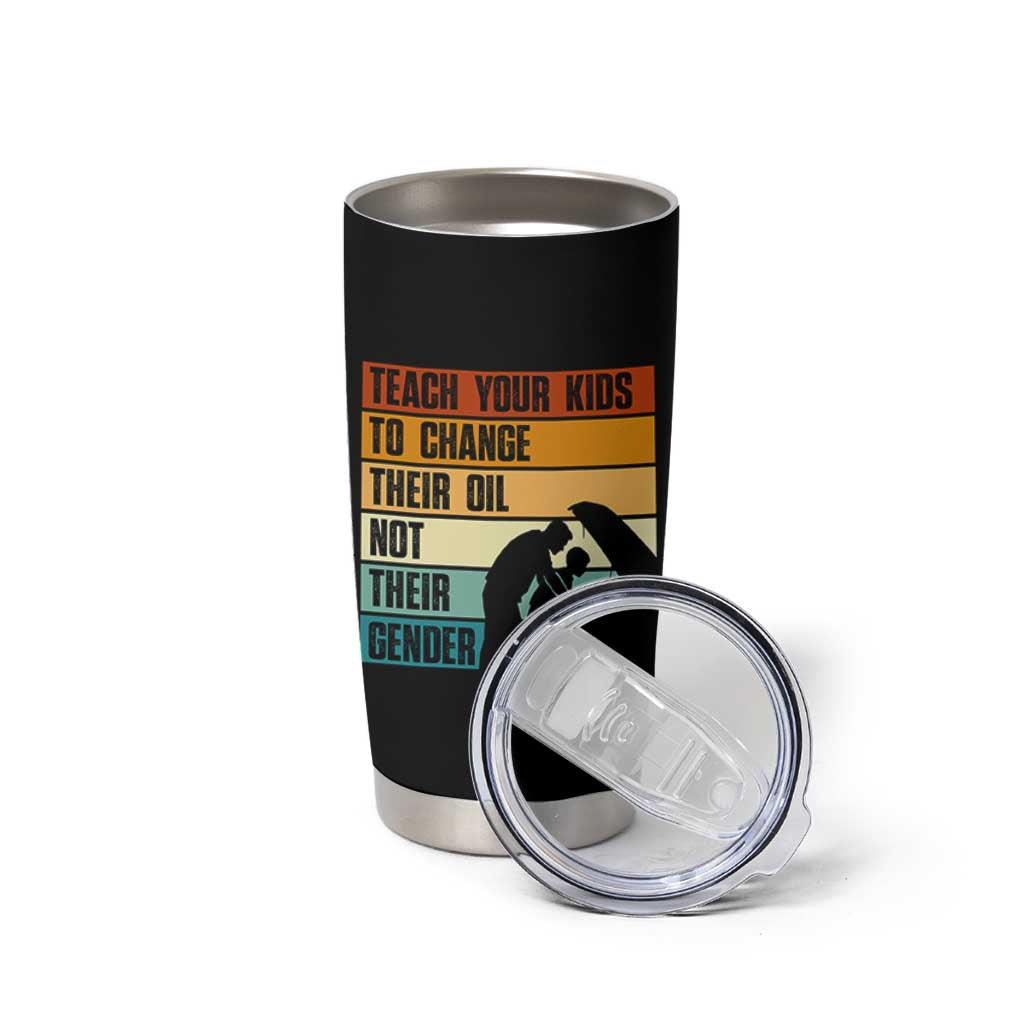 Teach Your Kids To Change Their Oil Not Their Gender Tumbler Cup Funny Mechanic Dad - Wonder Print Shop