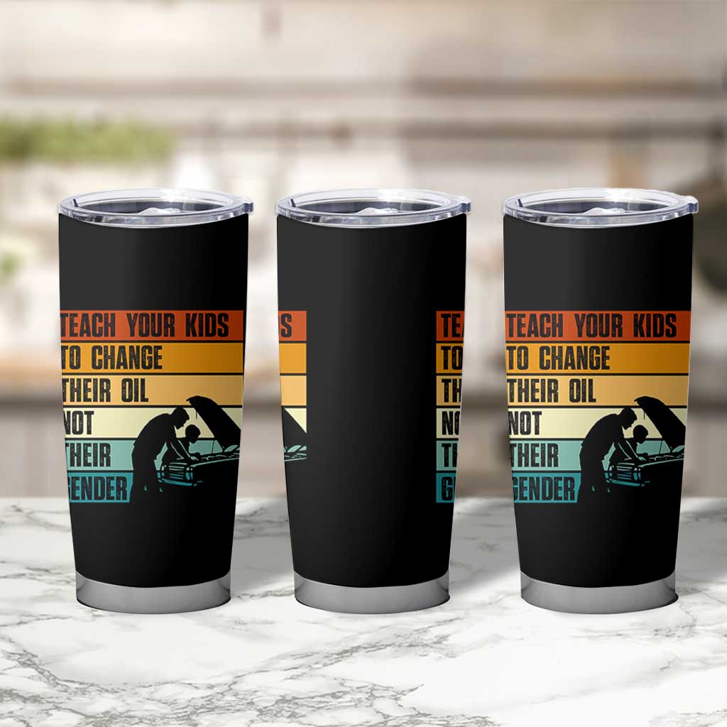Teach Your Kids To Change Their Oil Not Their Gender Tumbler Cup Funny Mechanic Dad - Wonder Print Shop