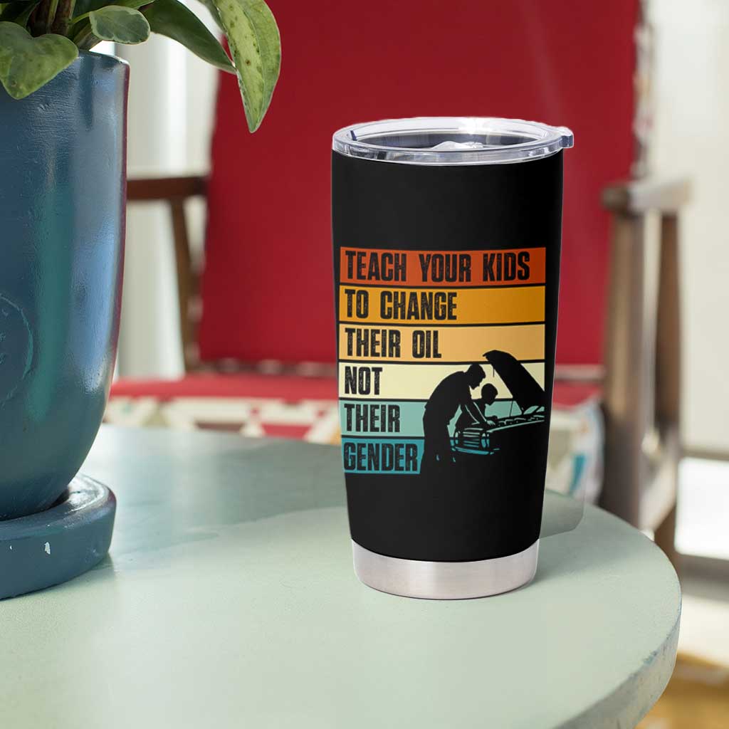 Teach Your Kids To Change Their Oil Not Their Gender Tumbler Cup Funny Mechanic Dad - Wonder Print Shop