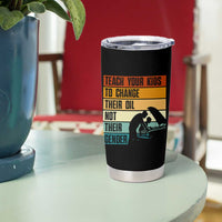 Teach Your Kids To Change Their Oil Not Their Gender Tumbler Cup Funny Mechanic Dad - Wonder Print Shop