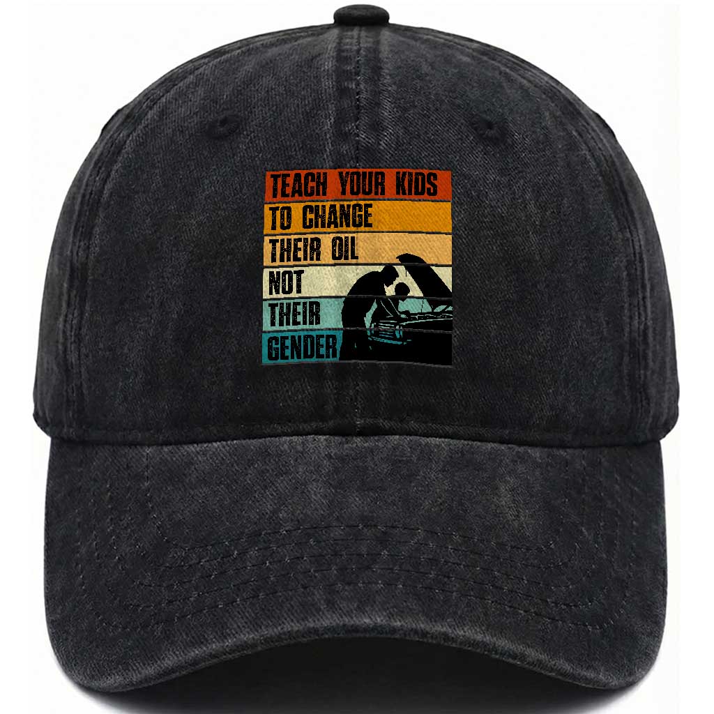 Teach Your Kids To Change Their Oil Not Their Gender Washed Cotton Baseball Cap Funny Mechanic Dad