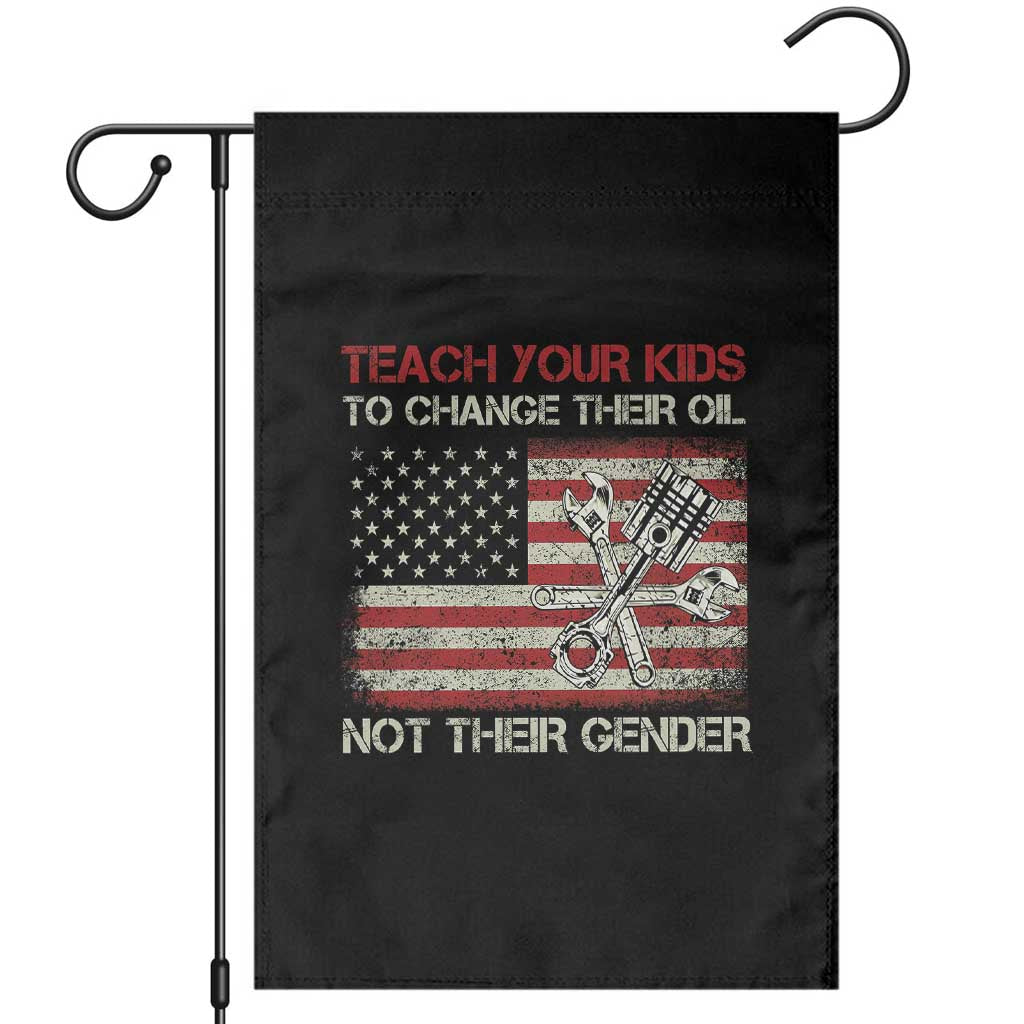 Teach Your Kids To Change Their Oil Not Their Gender Garden Flag Mechanic Flag American Patriotic Flag Funny Mechanic Dad Political Satire Humor - Wonder Print Shop