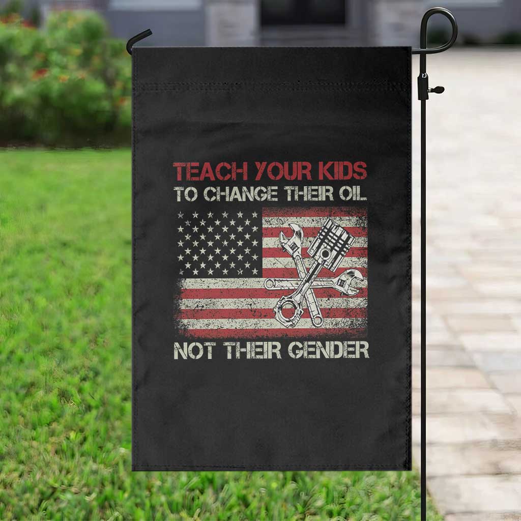 Teach Your Kids To Change Their Oil Not Their Gender Garden Flag Mechanic Flag American Patriotic Flag Funny Mechanic Dad Political Satire Humor - Wonder Print Shop