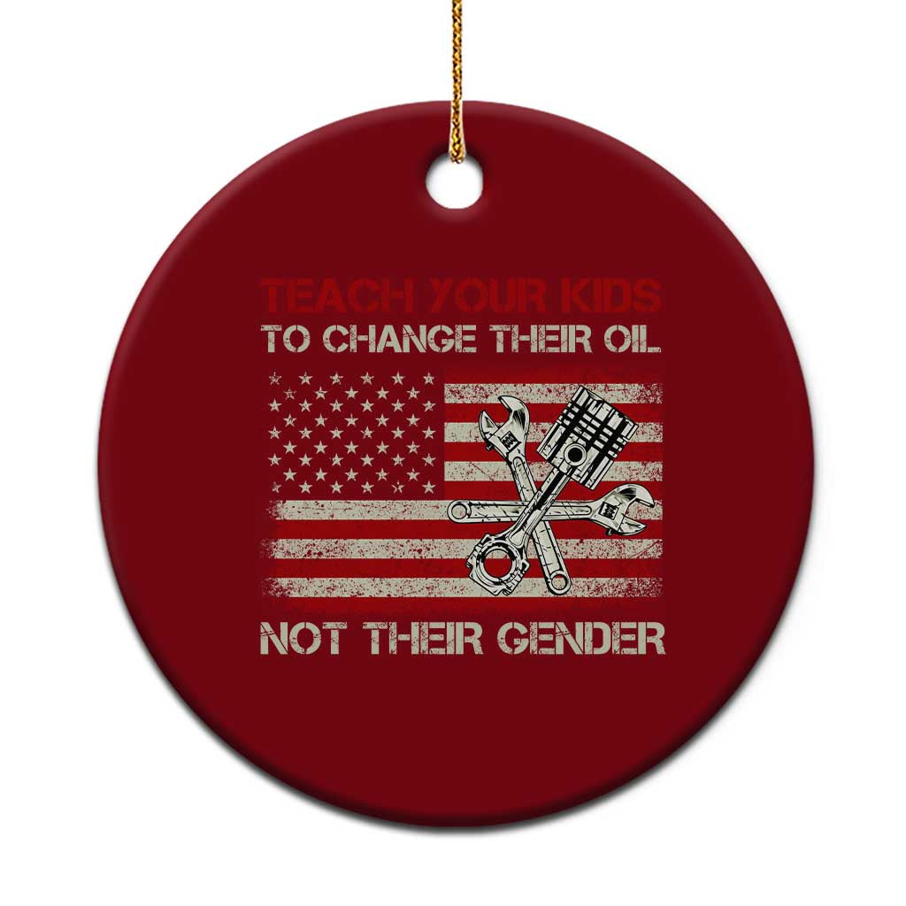 Teach Your Kids To Change Their Oil Not Their Gender Ceramic Ornament Mechanic Flag American Patriotic Flag Funny Mechanic Dad Political Satire Humor - Wonder Print Shop