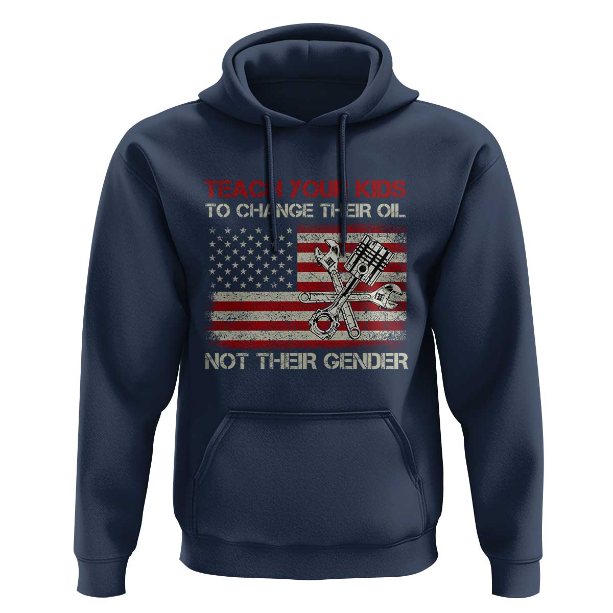 Teach Your Kids To Change Their Oil Not Their Gender Hoodie Mechanic Flag American Patriotic Flag Funny Mechanic Dad Political Satire Humor - Wonder Print Shop